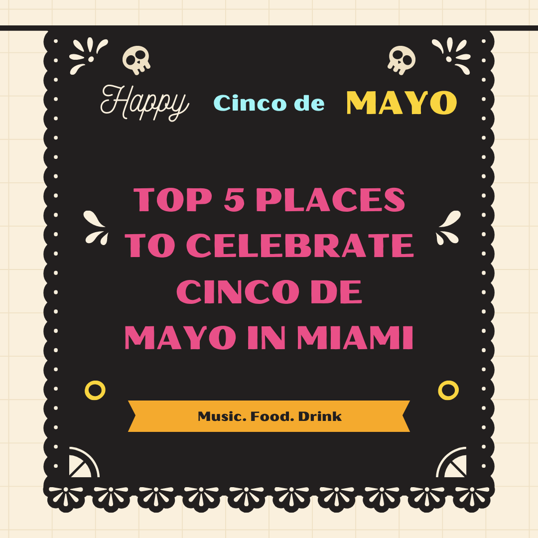 Celebrate Cinco de Mayo this Year with the Top 5 Spots in Miami